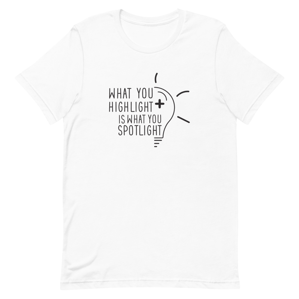 What You Highlight Is What You Spotlight - Black Text / Short Sleeve Unisex T-Shirt - Image 4